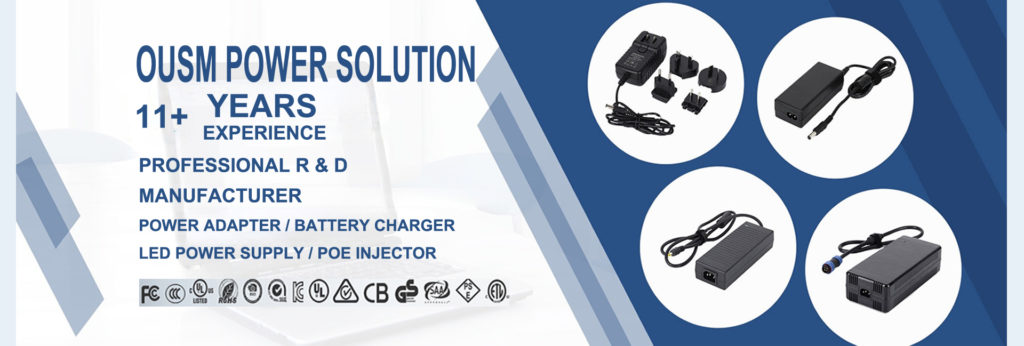 power-adapter-ac-dc-power-supply-ousm-manufacturer Power adapters are essential for the performance and safety of your devices. A suitable power adapter can ensure your device receives the proper voltage and current and protect it from overvoltage, overcurrent, short circuits, and other hazards. A lousy power adapter can damage your device or cause fire or explosion. Oushangmei Technology has strict quality control and testing procedures to ensure that every power adapter meets the highest standards and complies with the relevant certifications.
Power adapters are also crucial for the environment and energy efficiency. A suitable power adapter can reduce your device's energy consumption and waste and save you money on electricity bills. A lousy power adapter can waste energy and generate heat and noise. Oushangmei Technology is committed to developing green and innovative power solutions that can reduce environmental impact and improve the user experience. Oushangmei Technology Power Co., Ltd. produces USB charger adapters and poe injector products with various specifications and models, meeting different voltage and current requirements.
Oushangmei Technology Power Co., Ltd. produces USB charger adapters and poe injector products with various specifications and models to choose from, meeting different voltage and current requirements, such as 5V/1A, 5V/2A, 5V/3A, etc. Oushangmei Technology Power Co., Ltd.'s USB charger adapter and poe injector products have the following functions and features:
USB charger adapter
Support fast charging function. USB PD, QC, AFC, and other fast charging protocols can automatically adjust the output voltage and current according to the device's needs, achieving fast charging and saving time and energy.
Support multiple device charging. Using multiple USB output interfaces, it can charge multiple devices simultaneously without worrying about the lack of sockets or carrying multiple chargers.
Support intelligent recognition function. Using an intelligent chip, it can recognize different device types and charging states, achieving the best charging effect, and avoiding overcharging or undercharging problems.
Support safety protection function. Using multiple protection measures, such as over-voltage protection, over-current protection, over-temperature protection, short-circuit protection, etc., effectively preventing damage to the power supply and device, ensuring the safety of users.
PoE injector
Support high-speed transmission function. A gigabit Ethernet interface can achieve high-speed and stable data transmission, meeting the needs of high-definition video surveillance, wireless network coverage, and other applications.
Support remote control function. Using network management software, it can remotely monitor and control the operational status of the poe injector, achieving fault diagnosis and elimination and improving work efficiency and reliability.
Support lightning protection and waterproof function. Lightning protection and a waterproof design can effectively prevent lightning strikes and water intrusion, suitable for outdoor harsh environment use, extending the service life and safety.
Oushangmei Technology Power Co., Ltd.'s USB charger adapter and poe injector products have passed CCC, CE, UL, FCC, and other domestic and foreign certifications; quality is guaranteed and trustworthy. If you need to buy or consult a USB charger adapter and poe injector products, please contact us; we will provide quality products and services.
Type c/e charger is a power device that uses a USB-C interface. It can provide power or charge for devices supporting USB-C interfaces, such as laptops, tablets, smartphones, and game consoles. Type charger has the characteristics of innovation, environmental protection, compatibility, and safety. It is the development trend of future power devices.
Oushangmei Technology Power Co., Ltd.'s ac dc power supply products have passed CCC, CE, UL, FCC, and other domestic and foreign certifications; quality is guaranteed and trustworthy. If you need to buy or consult ac dc power supply products, please contact us, and we will provide you with quality products and services.